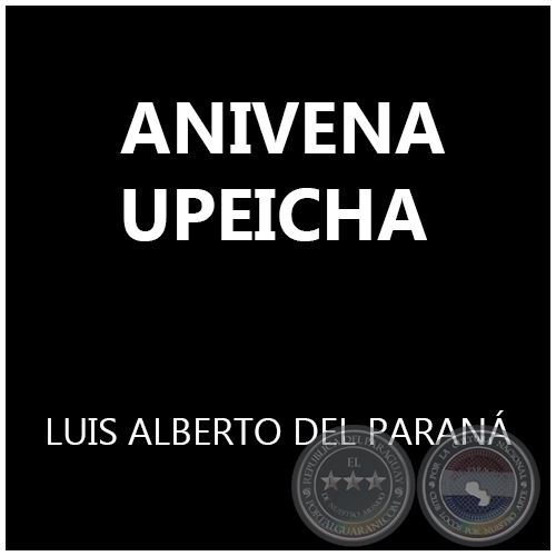 ANIVENA UPEICHA - LUIS ALBERTO DEL PARAN